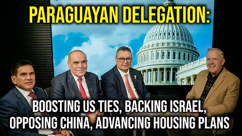 Paraguayan Delegation: Boosting US Ties, Backing Israel, Opposing China, Advancing Housing Plans