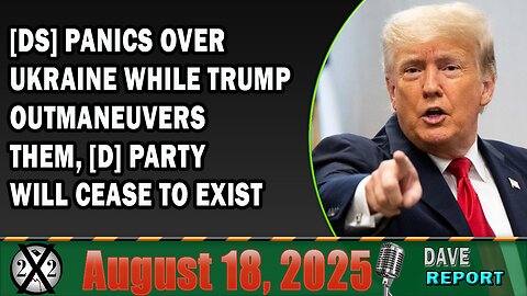 X22 Report- [DS] Panics Over Ukraine While Trump Outmaneuvers Them, [D] Party Will Cease To Exist