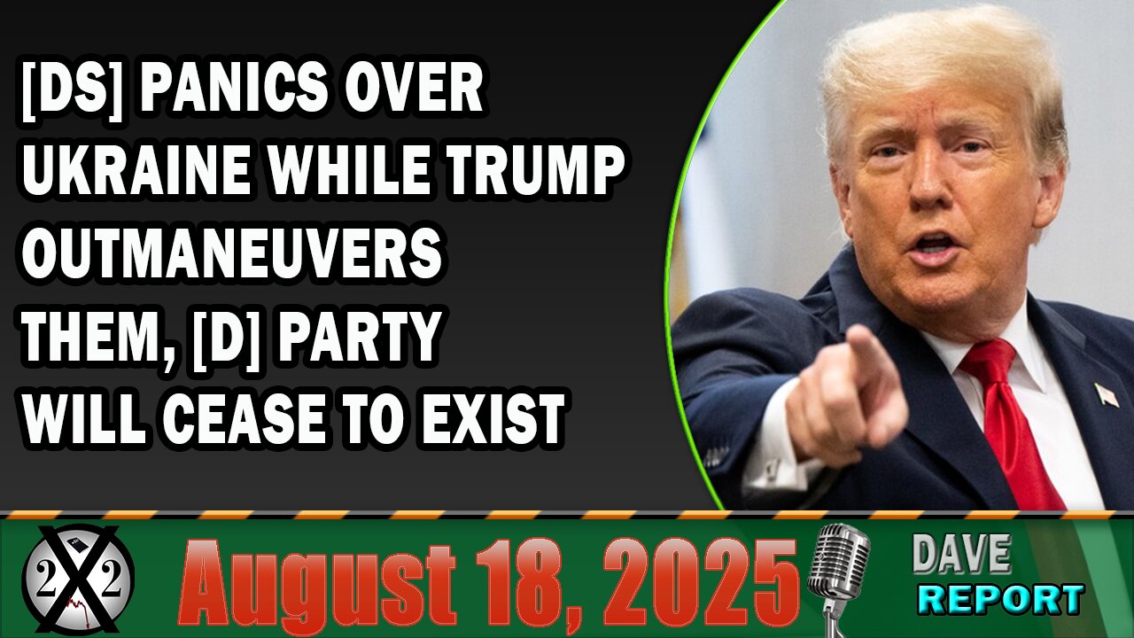 X22 Report- [DS] Panics Over Ukraine While Trump Outmaneuvers Them, [D] Party Will Cease To Exist