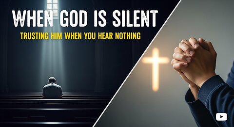 When God Is Silent | Trusting Him When You Hear Nothing