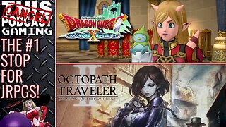 CTP GAMING: NEW LAYOUT, WHO DIS? DRAGON QUEST X, OCTOPATH II & MORE!