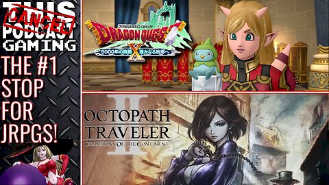 CTP GAMING: NEW LAYOUT, WHO DIS? DRAGON QUEST X, OCTOPATH II & MORE!