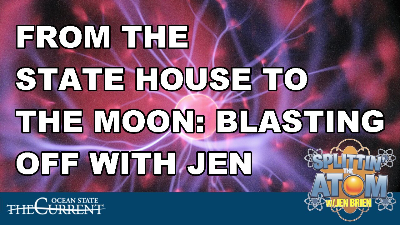 From the State House to the Moon: Blasting Off with Jen Brien #SplittinTheAtom – April 24, 2025