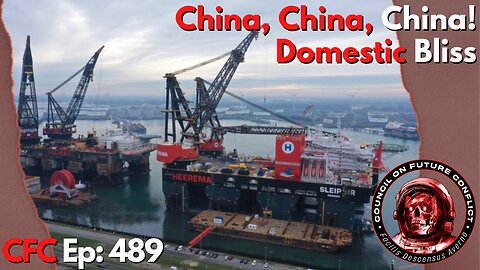 Council on Future Conflict Episode 489: China, China, China! Domestic Bliss