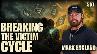 #567 Breaking The Victim Cycle | Mark England