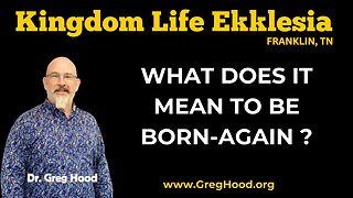 Dr. Greg Hood ⎮ What Does It Mean To Be Born-Again
