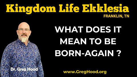 Dr. Greg Hood ⎮ What Does It Mean To Be Born-Again