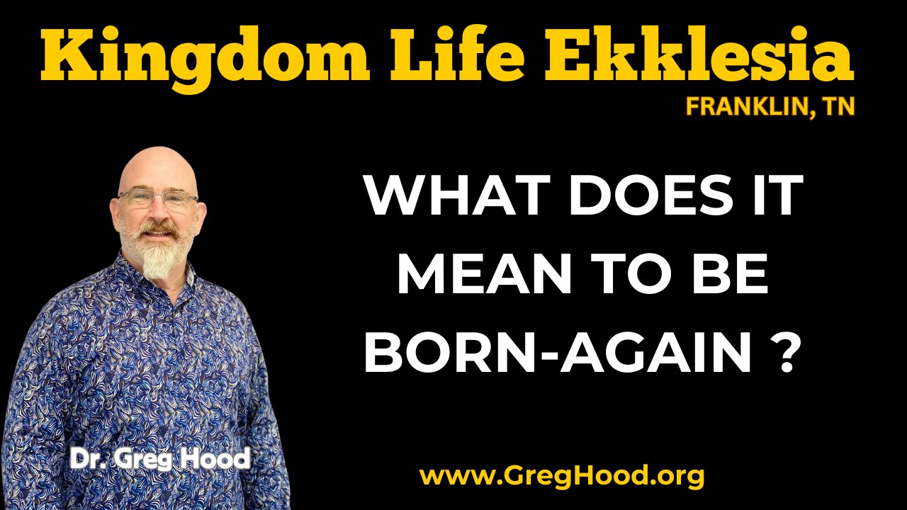 Dr. Greg Hood ⎮ What Does It Mean To Be Born-Again