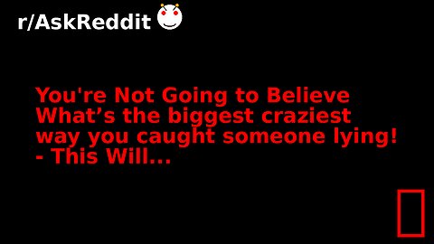 You're Not Going to Believe What’s the biggest craziest way you caught someone lying! - This Will...