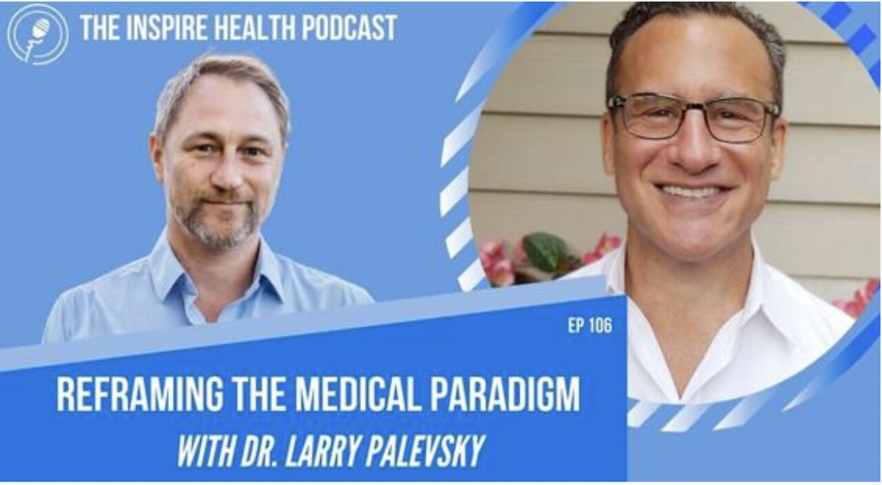 Reframing the Medical Paradigm with Dr Larry Palevsky on the Inspire Health Podcast