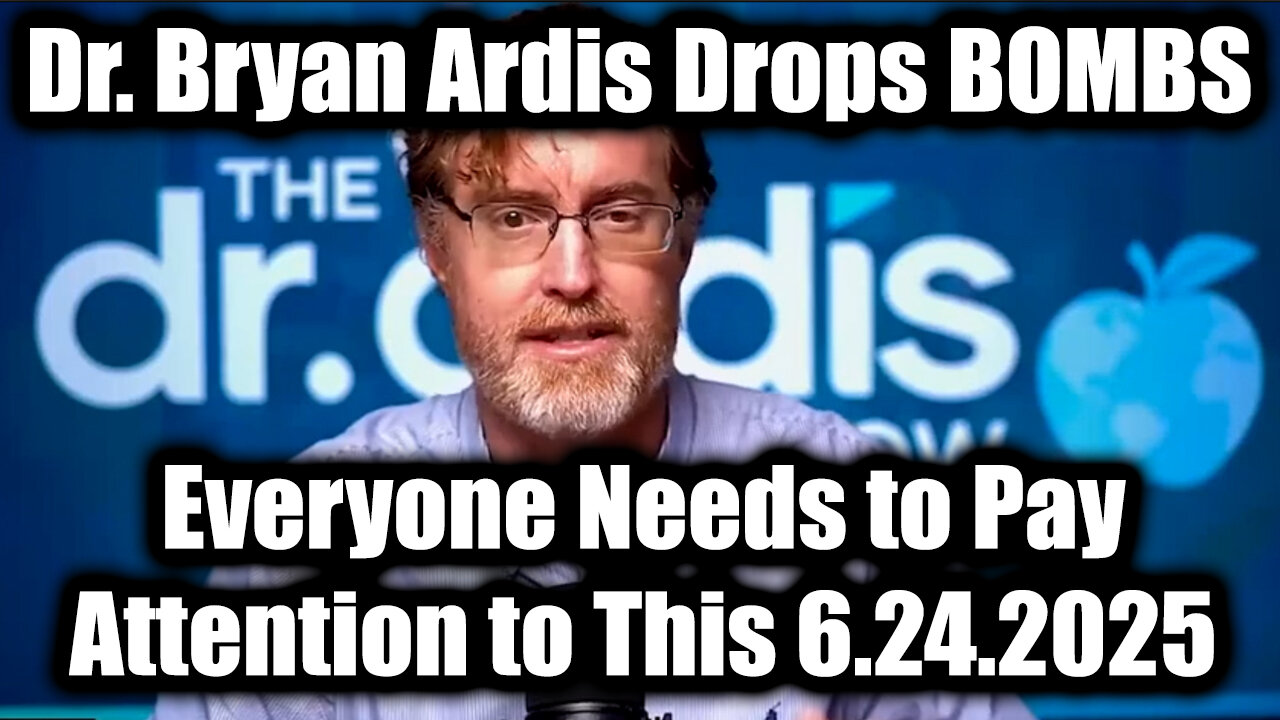 Dr. Bryan Ardis Drops BOMBS 6.24.25 - Everyone Needs to Pay Attention to This
