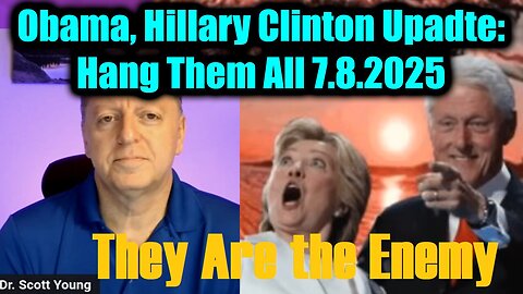 Dr. Scott Young BIG Update: Obama, Hillary Clinton 7.8.25 - Hang Them All, They Are the Enemy