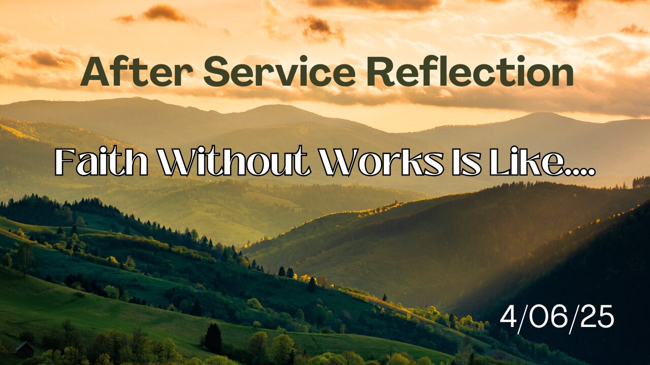 Sermon Reflection: Faith Without Works Is Like.... - 4/06/25