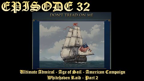 Ultimate Admiral - Age of Sail - American Campaign - EPISODE 32 - Whitehaven Raid - Part 2