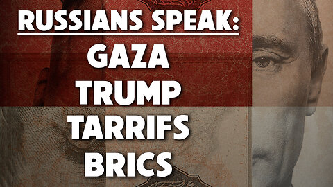 Russians Speak: Gaza, Trump, Tariffs & BRICS 07/14/2025