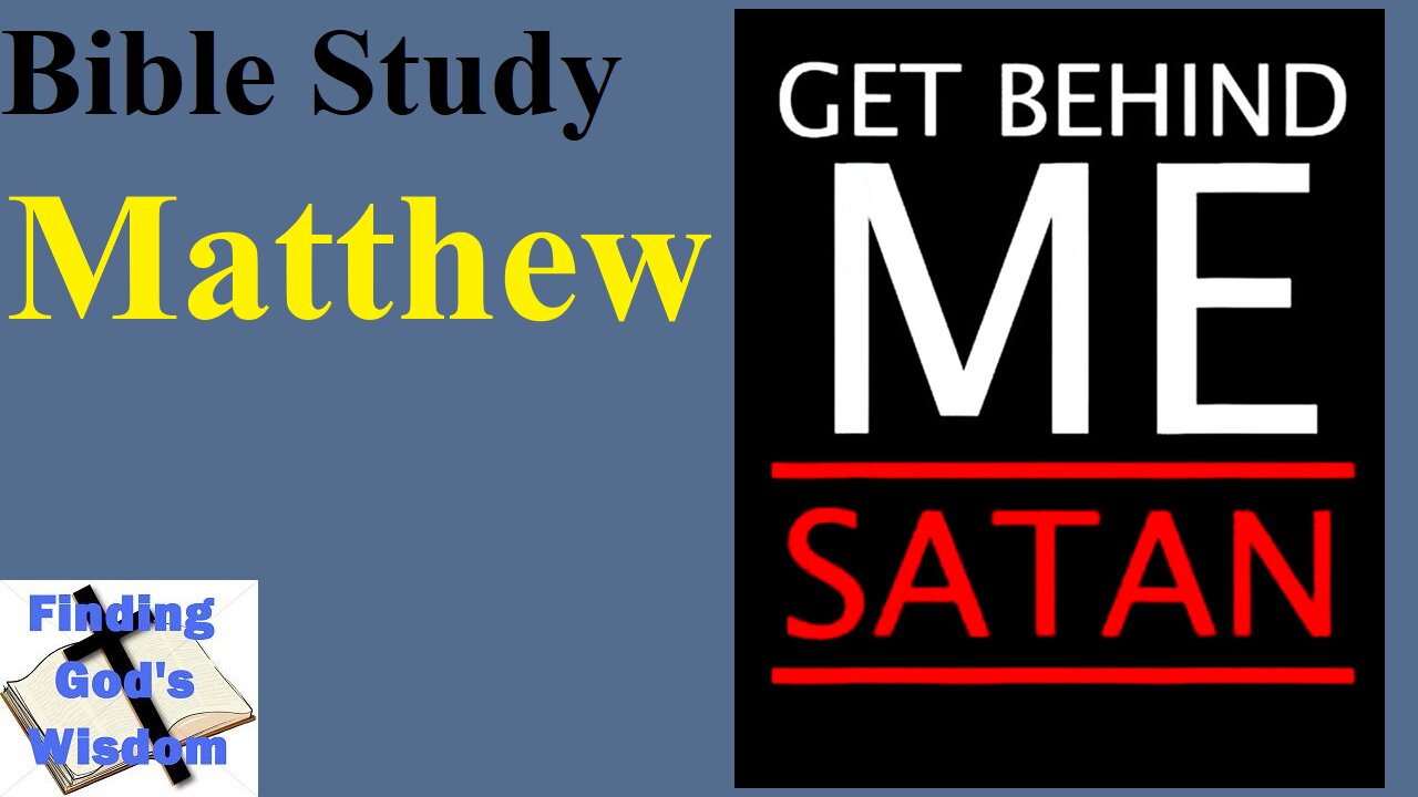 Bible Study - Matthew: Get Behind Me Satan!