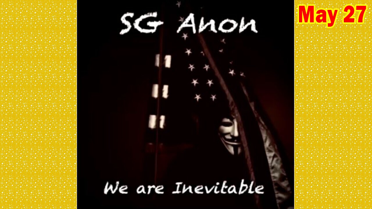 SG Anon Situation Update May 27: "Ongoing Worldwide Military Operations And Activities"