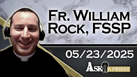 Ask A Priest Live with Fr. William Rock, FSSP - 5/23/25 - How Do I Deal With A Satan Worshipping Father?