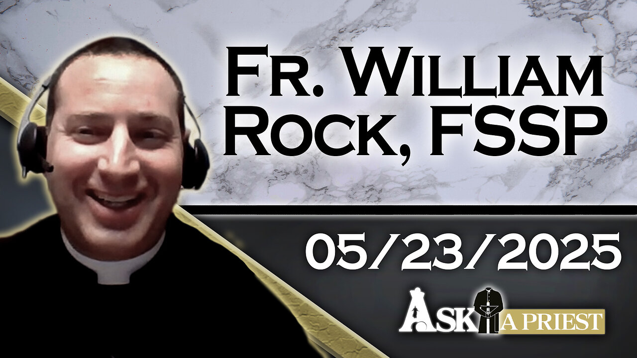 Ask A Priest Live with Fr. William Rock, FSSP - 5/23/25 - How Do I Deal With A Satan Worshipping Father?
