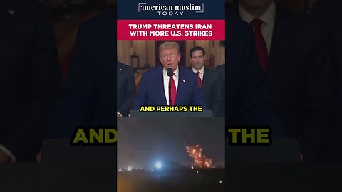Trump threatens Iran with more US strikes.