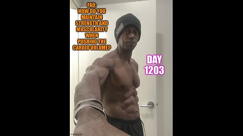 FAQ: How do you Maintain Strength & Muscularity When Pushing Cardio Volume (Day 1203)