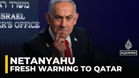 Israel threatens Qatar despite US assurances, Netanyahu issues fresh warning