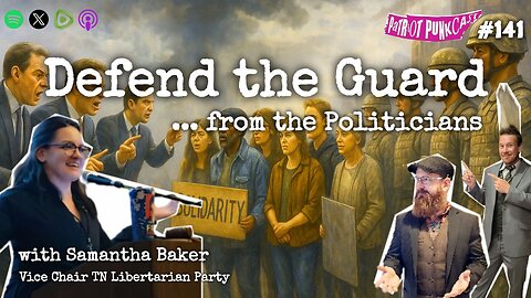 Patriot Punkcast #141 - Defend the Guard ... From Politicians w/ Samantha Baker
