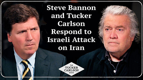 Steve Bannon and Tucker Carlson Respond to Israeli Attack on Iran