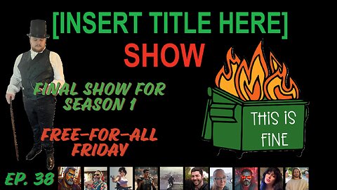 [INSERT TITLE HERE] Show EP. 38 | Final Episode of the First Season – Free-For-All