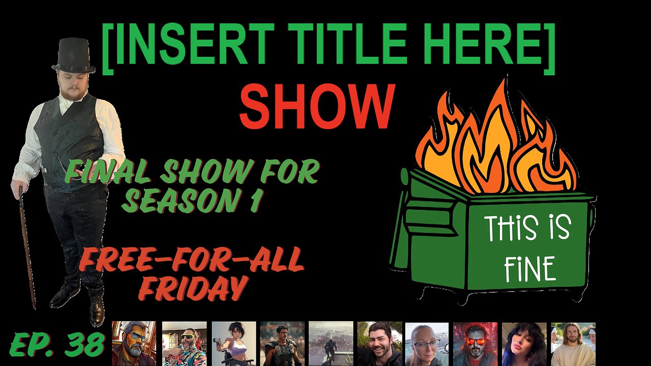 [INSERT TITLE HERE] Show EP. 38 | Final Episode of the First Season – Free-For-All