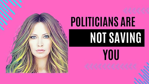 Politicians Aren't Saving You