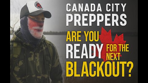 Canada City Preppers: Are YOU Ready for the Next Blackout?