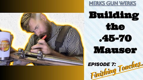 Building The .45-70 Siamese Mauser - Episode 7