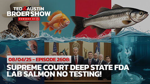 08/04/25 Supreme Court Deep State FDA Lab Salmon No Testing!