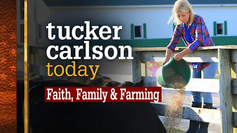 Faith, Family & Farming | Tucker Carlson Today 