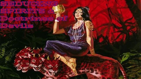 False Doctrines - Seducing Spirits & Doctrines of Devils (Only The ELECT Will Obtain The 100% TRUTH)
