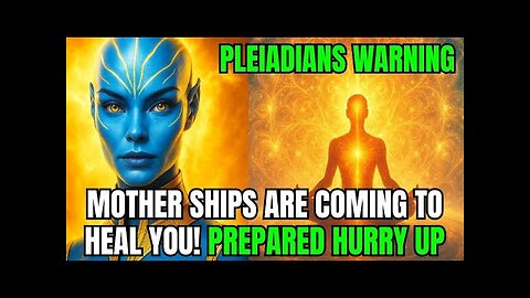 Pleiadians Message! Prepared MOTHER SHIPS Are Coming to Heal you!