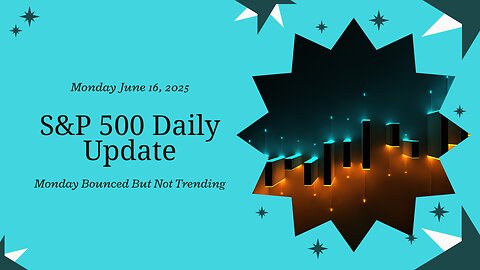 S&P 500 Daily Update for Tuesday June 17, 2025