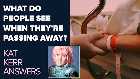Kat Kerr: What Do People See As They're Passing Away? | May 7 2025