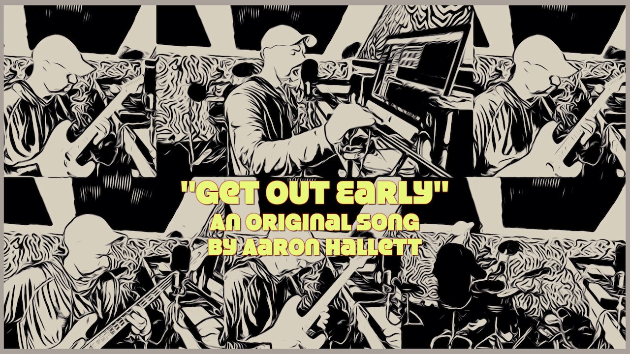 "Get Out Early" an Original Song by Aaron Hallett