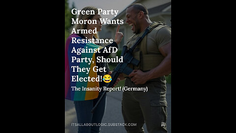 Green Party Moron Wants Armed Resistance Against AfD Party, Should They Get Elected!😂