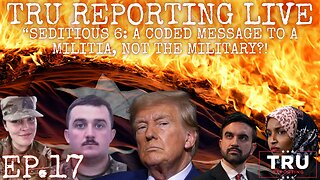 TRU REPORTING LIVE STREAM: (ep.17) “Seditious 6: A coded message to a militia, not the Military?!