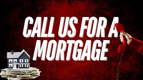 Call Us for a Mortgage