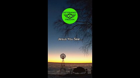 Jesus, You See...