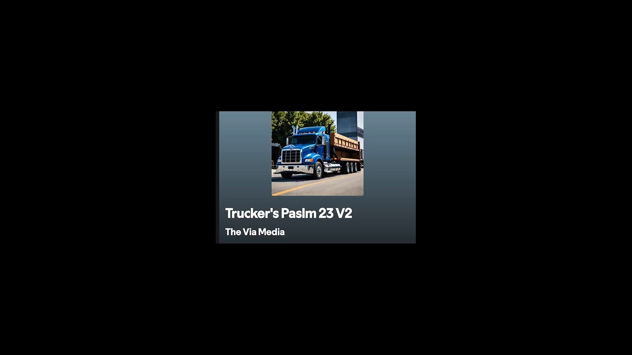 "Trucker's Paslm 23 (Version 2) by: The Via Media