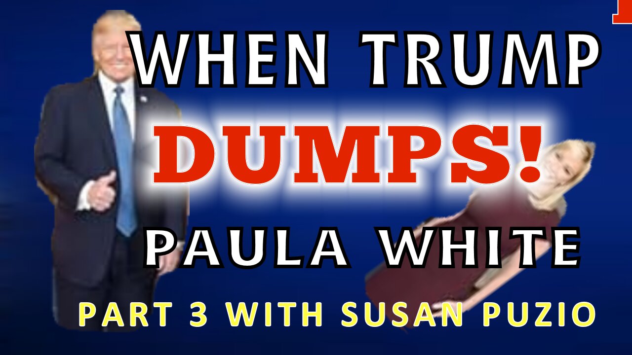 WHEN TRUMP DUMPS PAULA WHITE - PART 3 - WITH SUSAN PUZIO