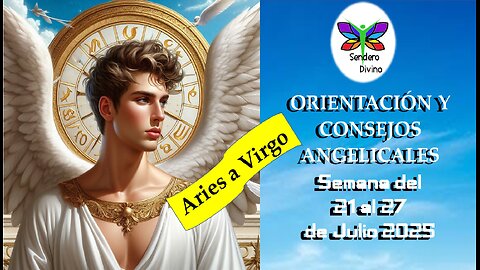 😊 ORIENTACIÓN Y CONSEJOS ANGELICALES 😊 Semana del 21 al 27 de julio 2025
