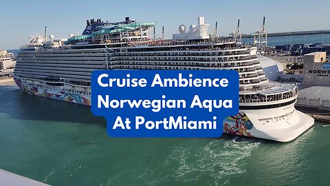 CRUISE AMBIENCE/ASMR - Norwegian Aqua at PortMiami