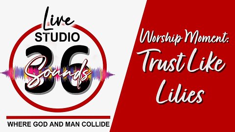 Worship Moment: Trust Like Lilies - 5/10/25