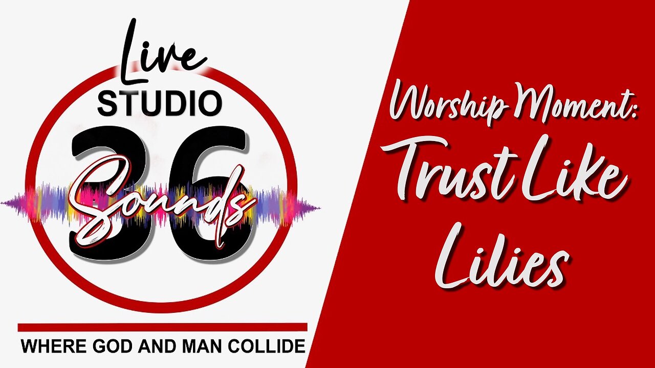 Worship Moment: Trust Like Lilies - 5/10/25